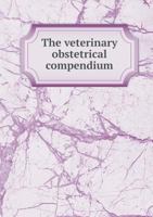 The Veterinary Obstetrical Compendium 1341664368 Book Cover
