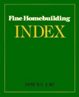 Fine Home Building Index, Issues 1-85 1561580740 Book Cover