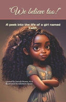 "We believe too!": A peek into the life of a girl named Faith. B0C7F767PR Book Cover