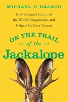 On the Trail of the Jackalope: How a Legend Captured the World's Imagination and Helped Us Cure Cancer 1643139339 Book Cover