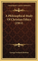 A Philosophical Study of Christian Ethics 0548854017 Book Cover