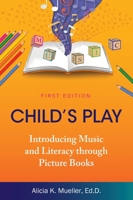 Child's Play: Introducing Music and Literacy through Picture Books 1793539685 Book Cover