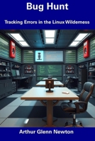 Bug Hunt: Tracking Errors in the Linux Wilderness B0DVC3974C Book Cover