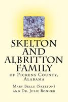 Skelton and Albritton Family: Of Pickens County, Alabama 1497359635 Book Cover