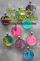 Resin Jewelry Essential Instruction: Resin Jewelry You Can Make at Home: Resin Jewelry DIY B08PXBGT9L Book Cover