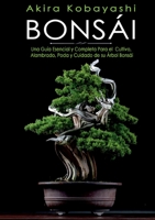 Bonsái: Una Guía Esencial y Completa Para el Cultivo, Alambrado, Poda y Cuidado de su Árbol Bonsái 841123083X Book Cover