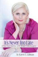 It's Never Too Late: A Ten-Year Journey With Weight Loss Surgery 069240354X Book Cover