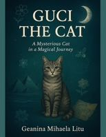 GUCI THE CAT: A Mysterious Cat, in a Magical Journey B0FMRFCB5Q Book Cover