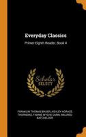 Everyday Classics: Primer-Eighth Reader, Book 4 1021629294 Book Cover