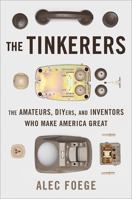 The Tinkerers: The Amateurs, DIYers, and Inventors Who Make America Great 0465009239 Book Cover