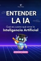 Entender la IA - Qué es y para qué sirve la Inteligencia Artificial: Guía práctica para principiantes sobre herramientas, usos reales y productividad con IA (Spanish Edition) B0F45CC5TZ Book Cover