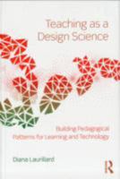 Teaching as a Design Science: Building Pedagogical Patterns for Learning and Technology (Revised) 041580387X Book Cover