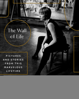 The Wall of Life: Pictures and Stories from This Marvelous Lifetime 0593735307 Book Cover