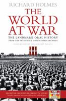 The World at War: The Landmark Oral History from the Previously Unpublished Archives 0091917530 Book Cover