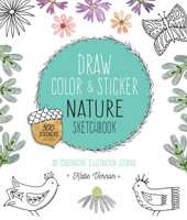 Draw, Color, and Sticker Nature Sketchbook: An Imaginative Illustration Journal 0785838031 Book Cover