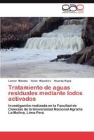 Tratamiento de aguas residuales mediante lodos activados: Investigación realizada en la Facultad de Ciencias de la Universidad Nacional Agraria La Molina, Lima-Perú 3659029947 Book Cover