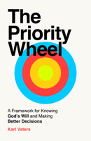 The Priority Wheel: A Framework for Knowing God's Will and Making Better Decisions 080244072X Book Cover