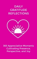 Daily Gratitude Reflections: 365 Appreciative Moments Cultivating Presence, Perspective, and Joy (The Daily Transformation Collection) B0G62QTPT5 Book Cover
