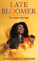 Late Bloomer: It's Never Too Late B0GTRZ85MW Book Cover