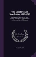 The Great French Revolution, 1785-1793: The Letters of Mme. J-, Ed. by E. Lockroy, from the Fr. by Miss Martin and an American Collaborateur 5518912250 Book Cover