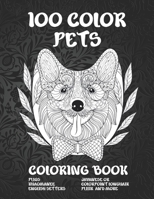 100 Color Pets - Coloring Book - Pugs, Khaomanee, English Setters, Javanese or Colorpoint Longhair, Pulik, and more B08W7SPT3J Book Cover