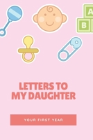 Letters To My Daughter: Your First Year 1657210553 Book Cover