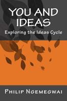 You and Ideas: Exploring the Ideas Cycle 1534665277 Book Cover