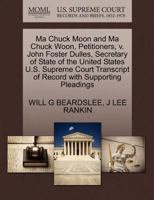 Ma Chuck Moon and Ma Chuck Woon, Petitioners, v. John Foster Dulles, Secretary of State of the United States U.S. Supreme Court Transcript of Record with Supporting Pleadings 1270425226 Book Cover