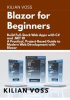 Blazor for Beginners: Build Full-Stack Web Apps with C# and .NET 10: A Practical, Project-Based Guide to Modern Web Development with Blazor B0G4D8Y1BG Book Cover