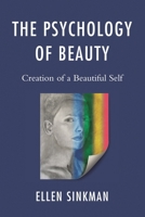 The Psychology of Beauty: Creation of a Beautiful Self 0765708426 Book Cover