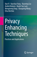 Privacy Enhancing Techniques: Practices and Applications 3031951395 Book Cover