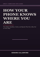 How Your Phone Knows Where You Are: The Hidden Satellites, Clocks, and Signals That Put a Blue Dot on Your Map B0HB8HBNKP Book Cover