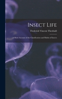 Insect Life: A Short Account of the Classification and Habits of Insects 101847921X Book Cover