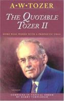 The Quotable Tozer II: More Wise Words With a Prophetic Edge 0875096387 Book Cover
