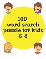 100 word search puzzle for kids 6-8: 100 fun and educational word search puzzle for kids to improve vocabulary, spelling and problem solving.(8.5"x11" B0882HYHL9 Book Cover