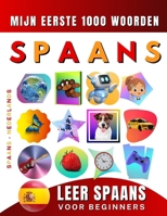 Leer Spaans voor beginners, mijn eerste 1000 woorden: Tweetalig Spaans - Nederlands Taalboek voor Kinderen en Volwassenen (Dutch Edition) B0CTYF857K Book Cover