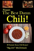 Prepare the Best Damn Chili!: 20 Fantastic Bonus Chili Recipes! B08BDBWFTQ Book Cover
