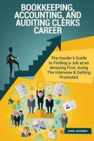 Bookkeeping, Accounting, and Auditing Clerks Career (Special Edition): The Insider's Guide to Finding a Job at an Amazing Firm, Acing the Interview & Getting Promoted 1530615852 Book Cover