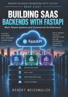 BUILDING SAAS BACKENDS WITH FASTAPI: Multi-Tenant Systems and Commercial Architectures (Modern Backend Engineering with FastAPI) B0HK85ZQCP Book Cover
