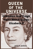 Queen Of The Universe: Unknown And Tragic Facts About Queen Elizabeth ll B0BDGDZR2V Book Cover