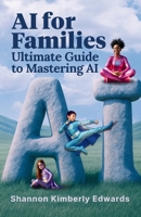 AI for Families: Ultimate Guide to Mastering AI B0FVD49L7W Book Cover
