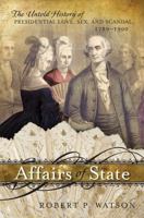 Affairs of State: The Untold History of Presidential Love, Sex, and Scandal, 1789–1900 1442218355 Book Cover