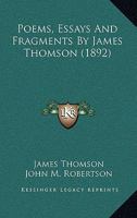 Poems, Essays And Fragments By James Thomson 1164903144 Book Cover