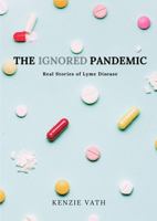 The Ignored Pandemic: Real Stories of Lyme Disease 1961472511 Book Cover