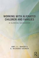 Working with Alienated Children and Families: A Clinical Guidebook 0415518032 Book Cover