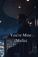 You're Mine (MAFIA) B0DRSTBMVY Book Cover