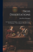 Trois Dissertations: Sur L'inscription De Delphes ... Sur L'ouvrage D'anaximènes De Lampsaque ... Sur La Signature Des OEuvres D'art (French Edition) 1019455365 Book Cover