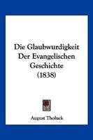 Die Glaubwurdigkeit Der Evangelischen Geschichte (1838) 1161097244 Book Cover