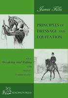 Principles of Dressage and Equitation : Also Known As Breaking and Riding 1948717093 Book Cover