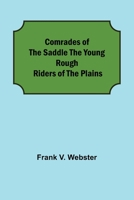 Comrades of the Saddle; or, The Young Rough Riders of the Plains 1975601505 Book Cover